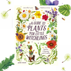 A Guide to Plants for Little Witchlings - Jennifer Lane